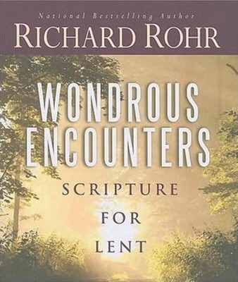 Wondrous Encounters : Scripture for Lent Paperback Richard Rohr