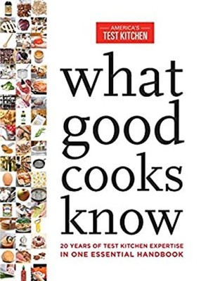 What Good Cooks Know: 20 Years of Test Kitchen Expertise in One E