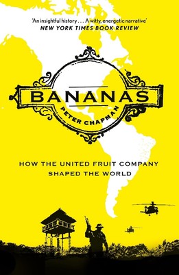 Bananas: How the United Fruit Company Shaped the World by Peter Chapman Paperbac