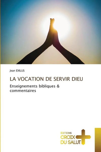 LA Vocation DE Servir Dieu Enseignements Bibliques & Commentaires Jean Exilus-image