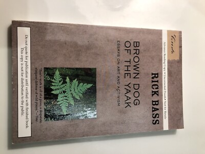 Brown Dog of the Yaak : Essays on Art and Activism, Rick Bass ARC