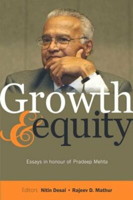 Growth and Equity: Essays in Honour of Pradeep Mehta by Nitin Desai: New