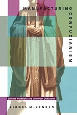 MANUFACTURING CONFUCIANISM: CHINESE TRADITIONS AND By Lionel M. Jensen BRAND NEW