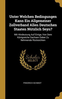 Schmidt - Unter Welchen Bedingungen Kann Ein Allgemeiner Zollverband A - X555z