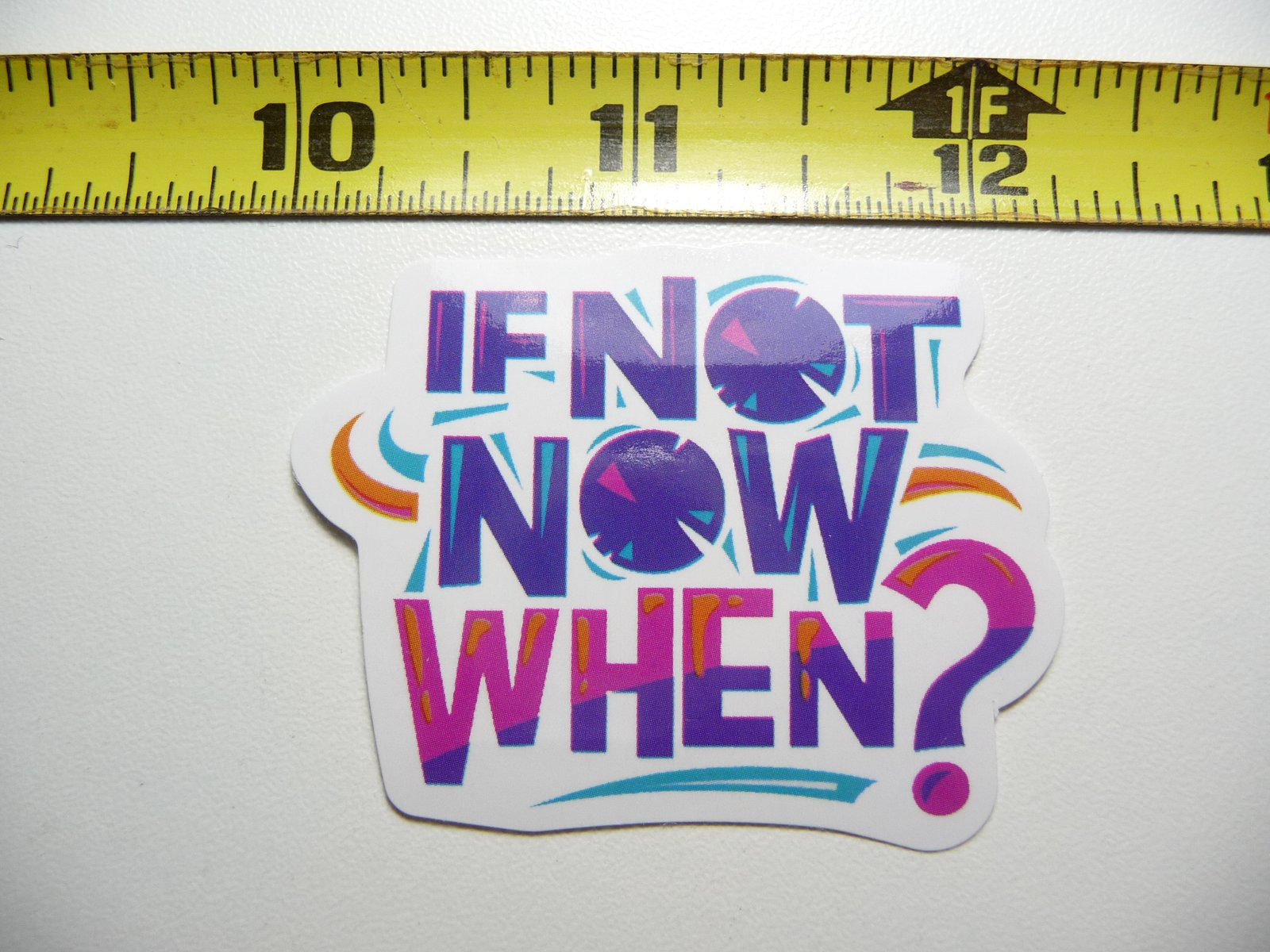 Motivational Glossy Decal Sticker Positive Attitude IF NOT NOW WHEN