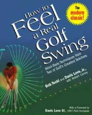 How to Feel a Real Golf Swing: Mind-Body Techniques from Two of Golf's Gr - GOOD