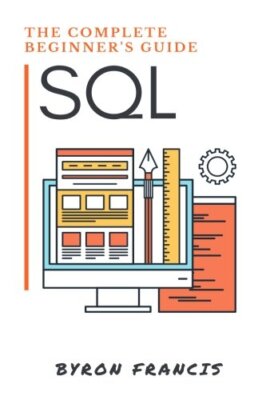 SQL: Der komplette Anfängerleitfaden, Byron Francis