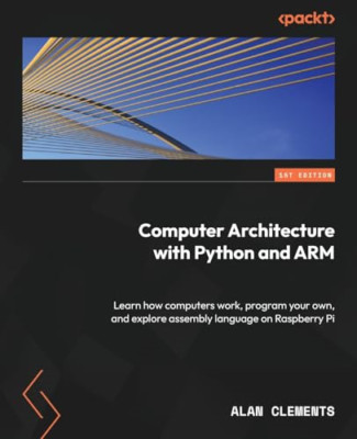 Practical Computer Architecture with Python and ARM: An - Paperback NEW Clements