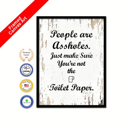 People Are As?holes Just Make Sure You're Not The Toilet Paper Shabby Chic White