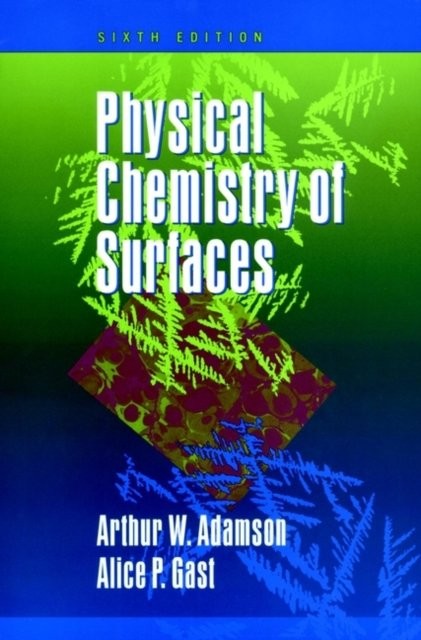 Physical Chemistry of Surfaces  6e Adamson Hardback Wiley–Blackwell