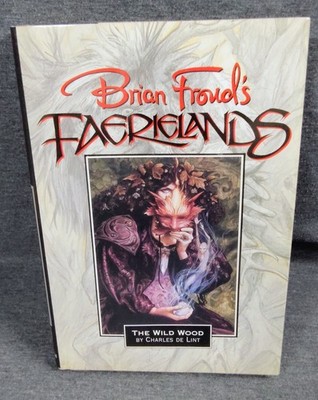 Brian Frouds Faerielands : The Wild Wood by Charles de Lint **SIGNED** HC/DJ