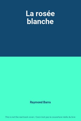 La rosée blanche, Raymond Barra