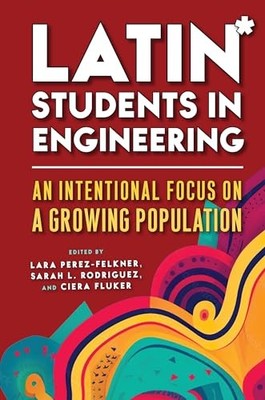 Latin* Students in Engineering: An Intentional Focus on a Growing Population by