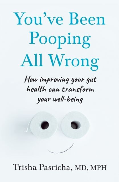 You've Been Pooping All Wrong by Dr Trisha Pasricha Paperback