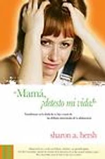 Mam, Detesto Mi Vida!: Mom, I Hate My Life! by Sharon A. Hersh