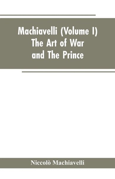 Niccolò Machiavelli | Machiavelli, (Volume I) The Art Of War; And The Prince-image