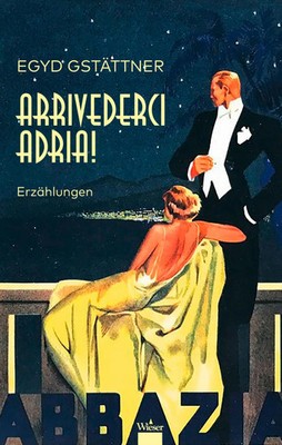 Arrivederci Adria! | Egyd Gstättner | Erzählungen | Buch | 230 S. | Deutsch