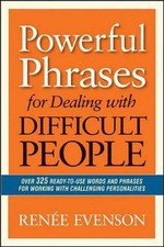 Powerful Phrases for Dealing with Difficult People: Over 325 Ready-to-Use Words