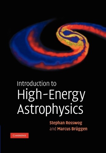 Introduction to High-Energy Astrophysics by Stephan Rosswog, ... - 9780521674423