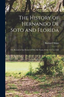 Shipp - History of Hernando De Soto and Florida  Or Record of the Eve - X555z
