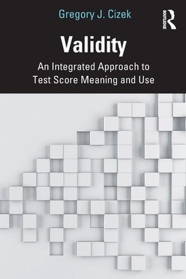 Validity: An Integrated Approach to Test Score Meaning and Use