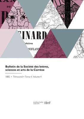 Bulletin de la Socit Des Lettres, Sciences Et Arts de la Corrze by Societe de la