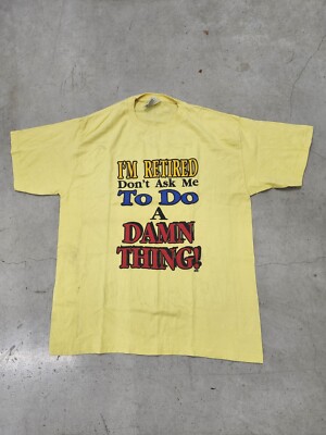 Vintage Yellow I'm Retired Don't Ask Me To Do A Damn Thing T-Shirt Size Medium 