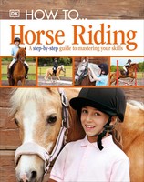 How To...Horse Riding | A Step-By-Step Guide To Mastering Your Skills | Dk