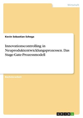 Innovationscontrolling in Neuproduktentwicklungsprozessen. Das Stage-Gate-Prozes