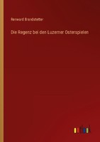 Die Regenz Bei Den Luzerner Osterspielen Renward Brandstetter