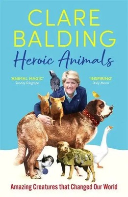 Heroic Animals | 100 Amazing Creatures Great and Small | Clare Balding | Buch