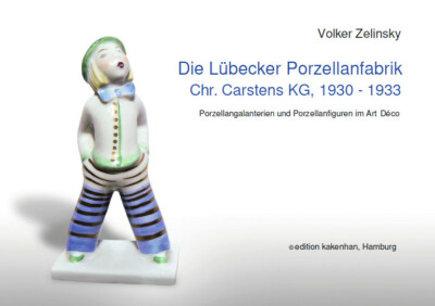 Die Lübecker Porzellanfabrik Chr. Carstens KG, 1930 -1933. !! Neuerscheinung !!