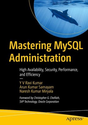 Mastering MySQL Administration  - Ravi Kumar Y V, Samayam Arun Kumar - Apress