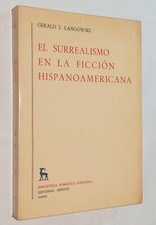 Gerald J Langowski. El Surrealismo en la ficción hispanoamericana. Madrid Gredos