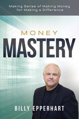 Money Mastery: Making Sense of Making Money for Making a Difference - Epperhart,