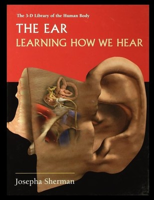 The Ear: Learning How We Hear Paperback by Josepha Sherman