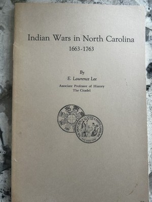 Indian Wars in North Carolina 1663-1763 by E. Lawrence Lee 1963