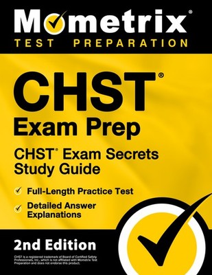 CHST Exam Prep - CHST Exam Secrets Study Guide [2nd Edition]