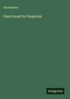 Anonymous | Hand-Book For Hospitals | Buch | Englisch (2025) | Antigonos Verlag