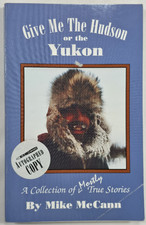 2000 Give Me The Hudson Or The Yukon Mike McCann Signed Alaska Wilderness