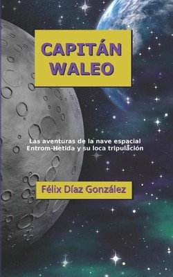 Capitan Waleo: La s aventuras de la nave espacial Entrom-Hetida y su loca tripul