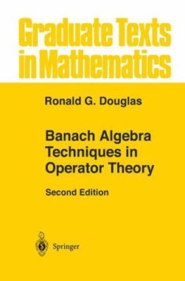 Banach Algebra Techniques in Operator Theory (Graduate Texts in Mathematics,...