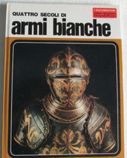 Libro Documentari 59 Quattro secoli di Armi Bianche De Agostini Medioevo  _X1