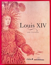 LOUIS XIV - HISTOIRE DE FRANCE - XVIIe SIECLE - JOËL CORNETTE - ED. CHENE - 2009