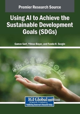 Using AI to Achieve the Sustainable Development Goals (SDGs) by Gamze Sart Paper