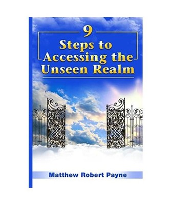9 Steps to Accessing the Unseen Realm, Payne, Matthew Robert