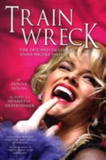 Train Wreck : The Life and Death of Anna Nicole Smith Hardcover D