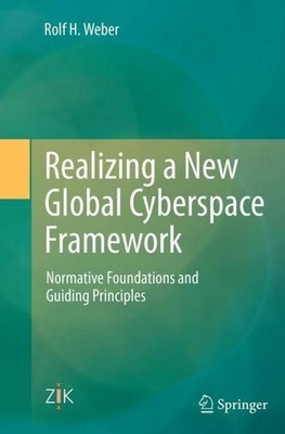 Realizing a New Global Cyberspace Framework Rolf H. Weber