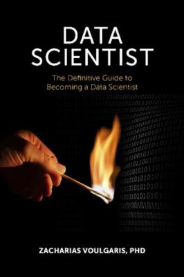 Data Scientist: The Definitive Guide to Becoming a Data Scientist, Voulgaris PhD