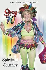 Sexy at 70: A Spiritual Journey, Chapman, Eva, Good Book